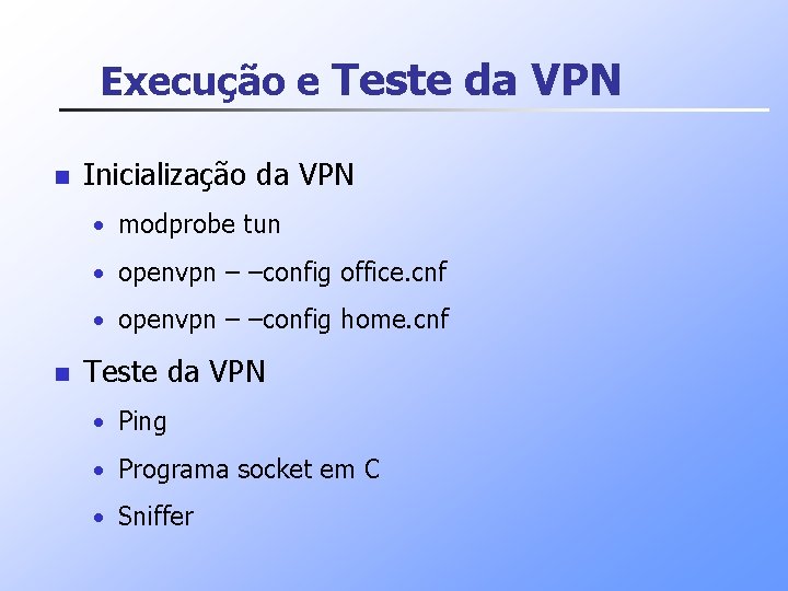 Execução e Teste da VPN n Inicialização da VPN • modprobe tun • openvpn