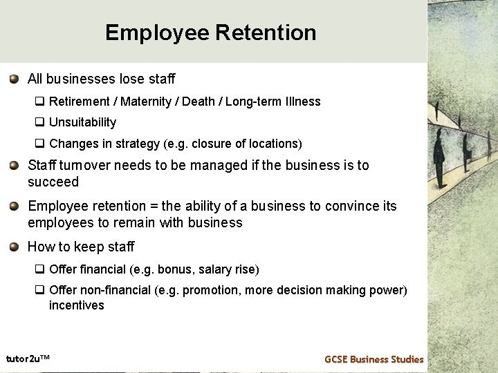 Employee Retention All businesses lose staff q Retirement / Maternity / Death / Long-term