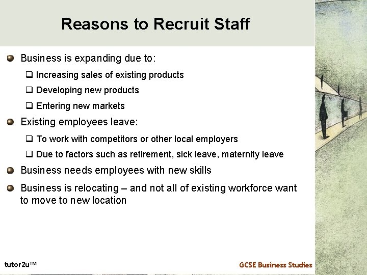 Reasons to Recruit Staff Business is expanding due to: q Increasing sales of existing