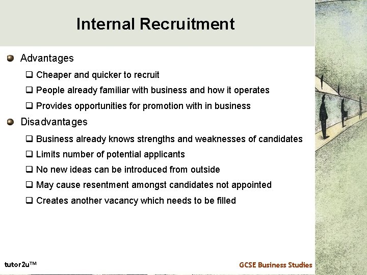 Internal Recruitment Advantages q Cheaper and quicker to recruit q People already familiar with