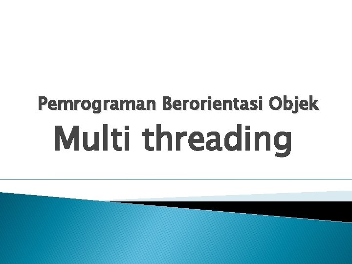 Pemrograman Berorientasi Objek Multi threading 