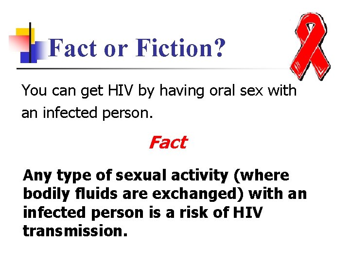 Fact or Fiction? You can get HIV by having oral sex with an infected