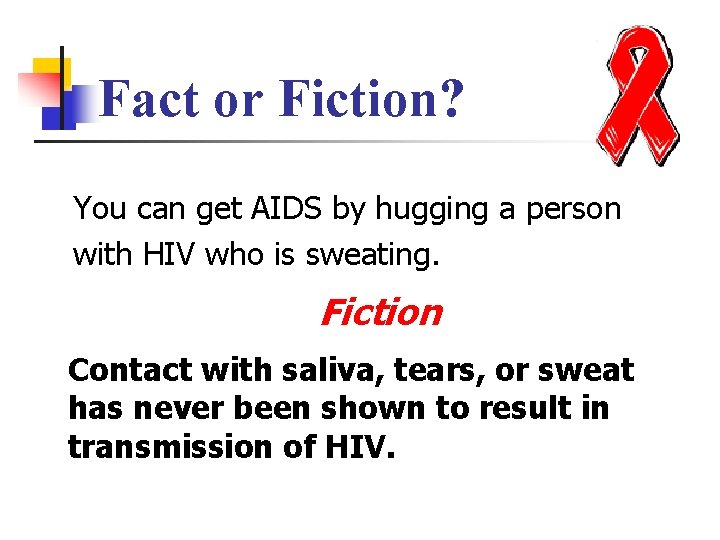 Fact or Fiction? You can get AIDS by hugging a person with HIV who