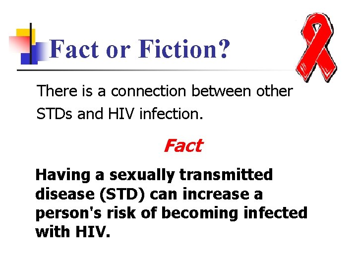 Fact or Fiction? There is a connection between other STDs and HIV infection. Fact