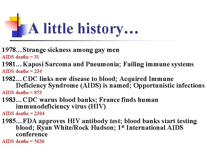 A little history… 1978…Strange sickness among gay men AIDS deaths = 31 1981…Kaposi Sarcoma