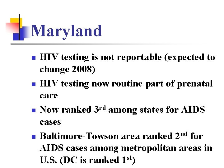 Maryland n n HIV testing is not reportable (expected to change 2008) HIV testing