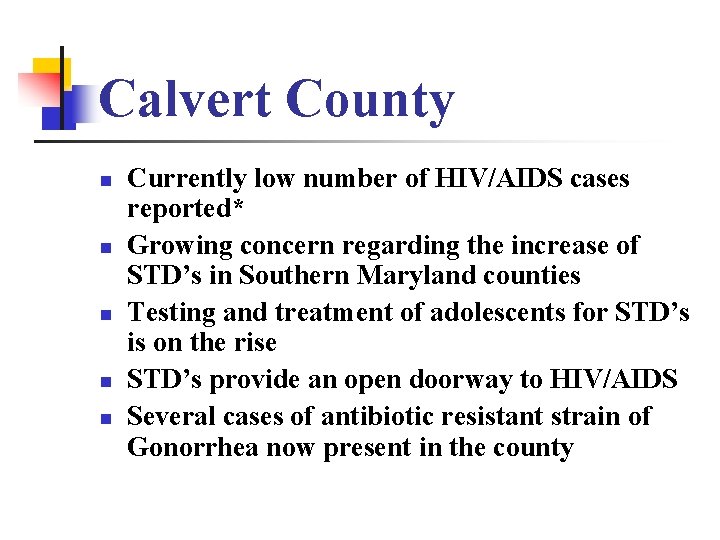 Calvert County n n n Currently low number of HIV/AIDS cases reported* Growing concern