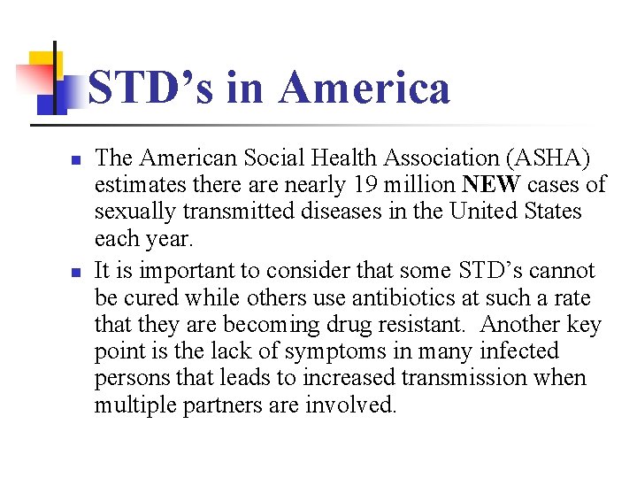 STD’s in America n n The American Social Health Association (ASHA) estimates there are