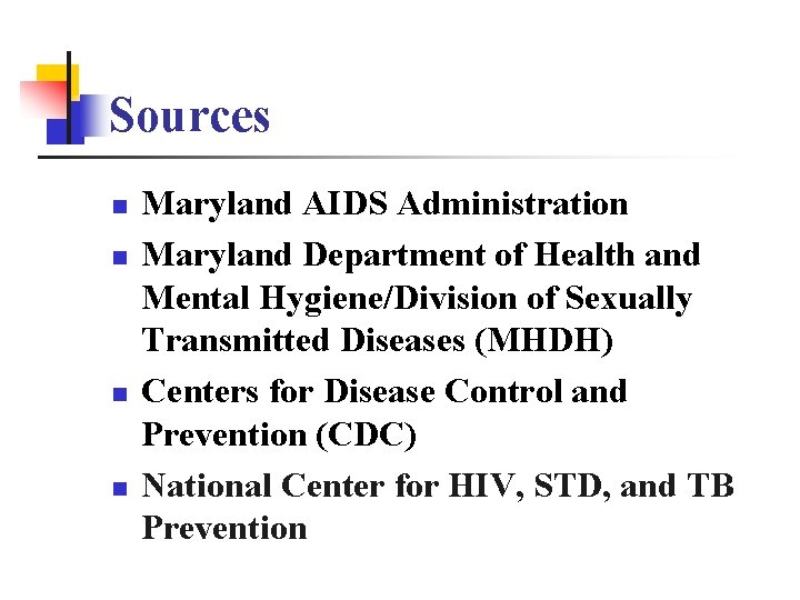 Sources n n Maryland AIDS Administration Maryland Department of Health and Mental Hygiene/Division of