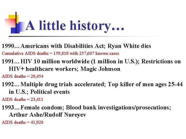 A little history… 1990…Americans with Disabilities Act; Ryan White dies Cumulative AIDS deaths =