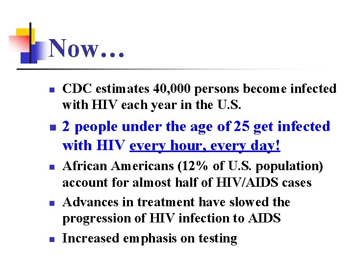 Now… n n n CDC estimates 40, 000 persons become infected with HIV each