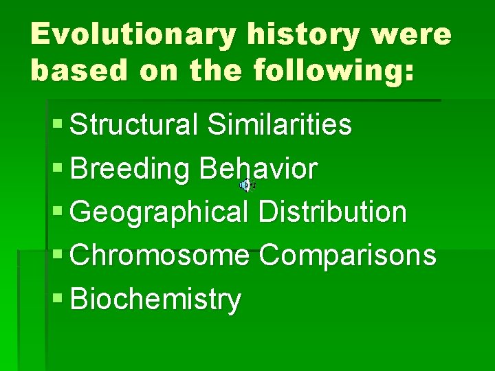 Evolutionary history were based on the following: § Structural Similarities § Breeding Behavior §