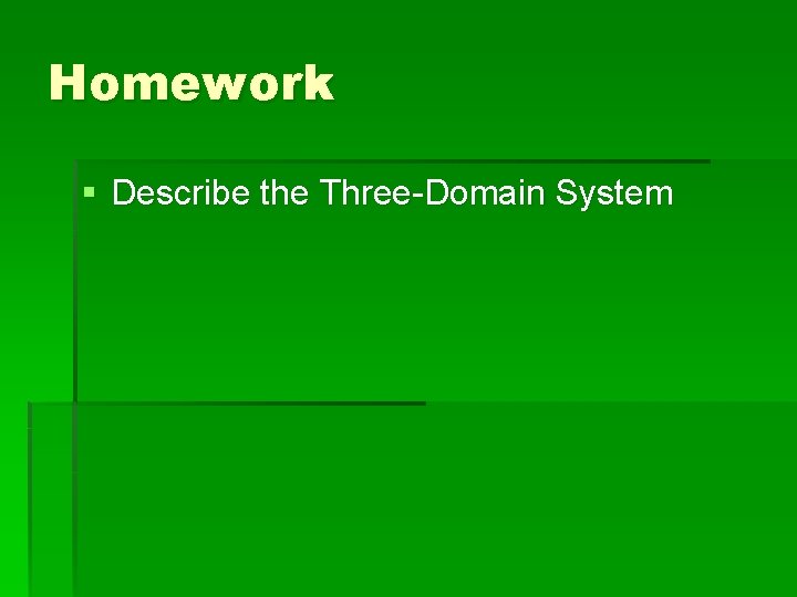 Homework § Describe the Three-Domain System 