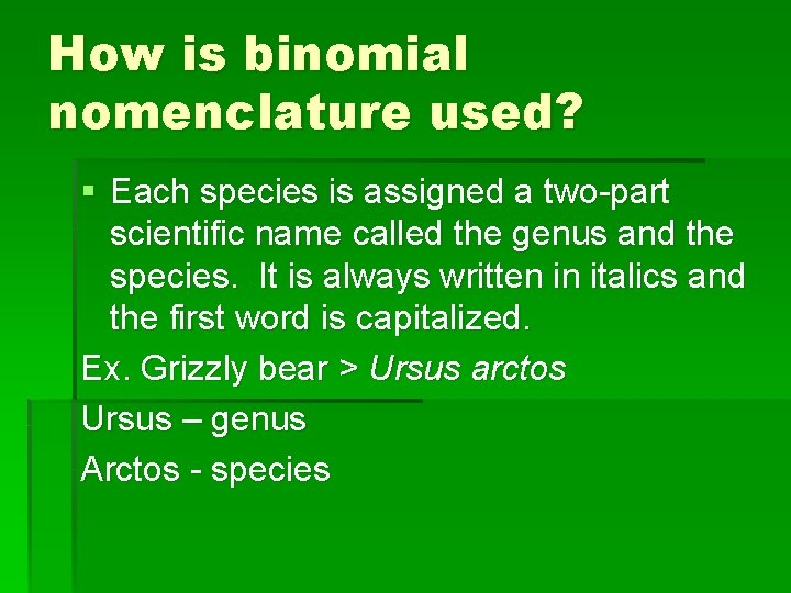 How is binomial nomenclature used? § Each species is assigned a two-part scientific name