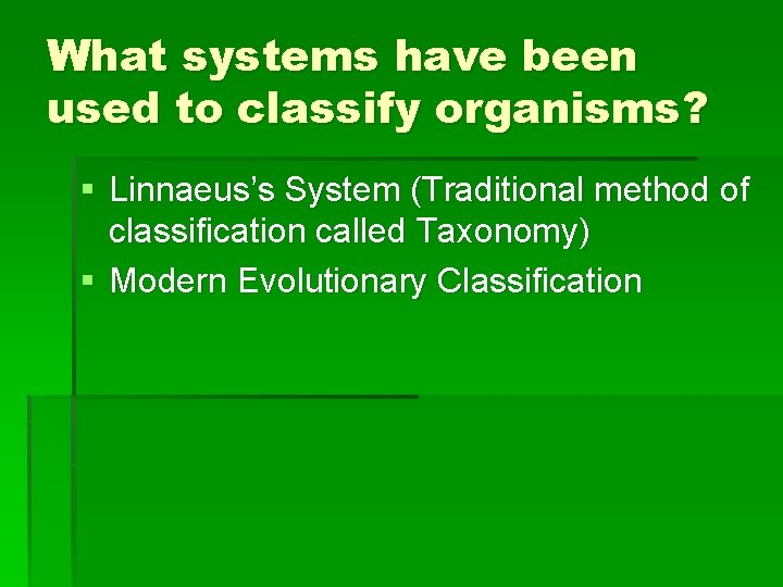 What systems have been used to classify organisms? § Linnaeus’s System (Traditional method of