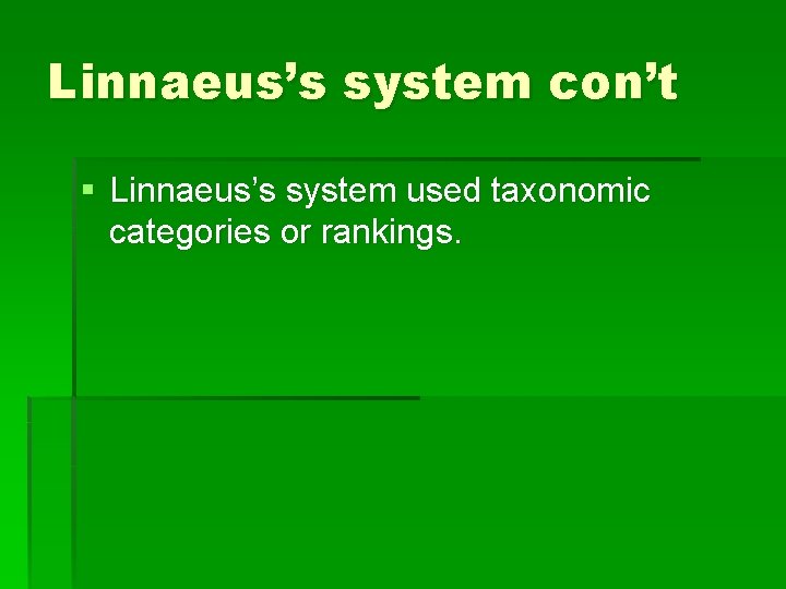 Linnaeus’s system con’t § Linnaeus’s system used taxonomic categories or rankings. 