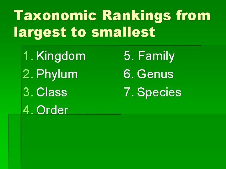 Taxonomic Rankings from largest to smallest 1. Kingdom 2. Phylum 3. Class 4. Order