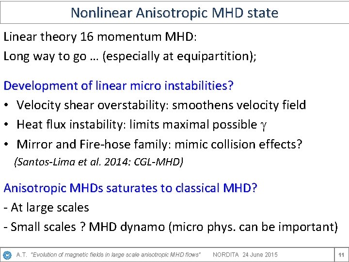 Nonlinear Anisotropic MHD state Linear theory 16 momentum MHD: Long way to go …