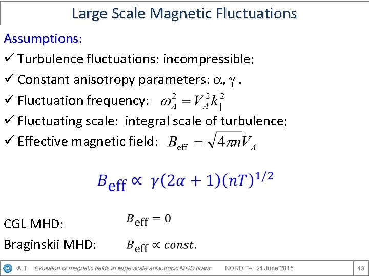 Large Scale Magnetic Fluctuations Assumptions: ü Turbulence fluctuations: incompressible; ü Constant anisotropy parameters: a,