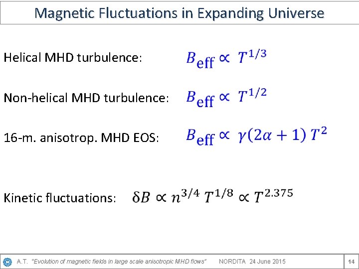 Magnetic Fluctuations in Expanding Universe Helical MHD turbulence: Non-helical MHD turbulence: 16 -m. anisotrop.