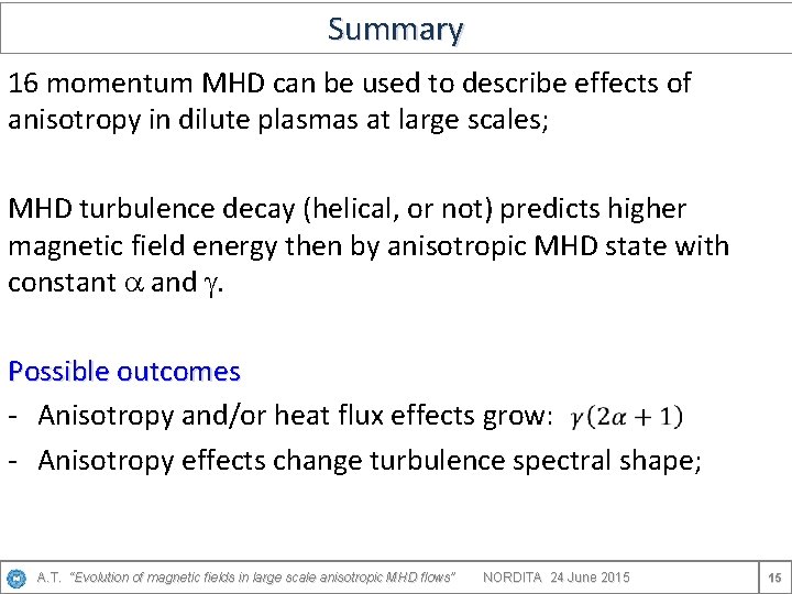 Summary 16 momentum MHD can be used to describe effects of anisotropy in dilute