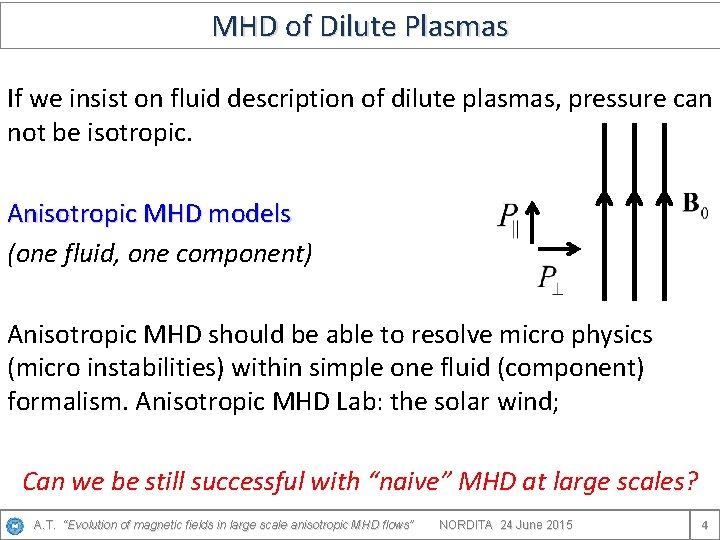 MHD of Dilute Plasmas If we insist on fluid description of dilute plasmas, pressure