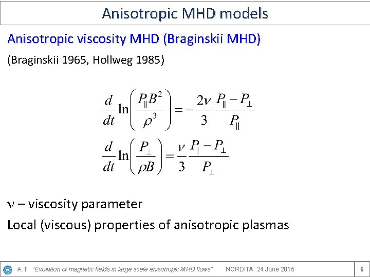 Anisotropic MHD models Anisotropic viscosity MHD (Braginskii MHD) (Braginskii 1965, Hollweg 1985) n –