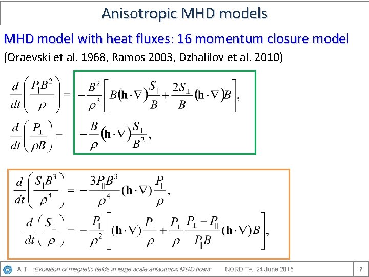 Anisotropic MHD models MHD model with heat fluxes: 16 momentum closure model (Oraevski et