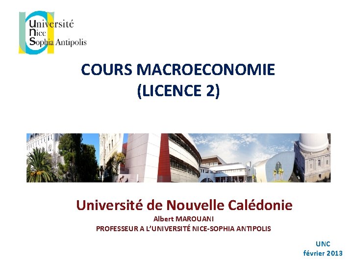 COURS MACROECONOMIE (LICENCE 2) Université de Nouvelle Calédonie Albert MAROUANI PROFESSEUR A L’UNIVERSITÉ NICE-SOPHIA