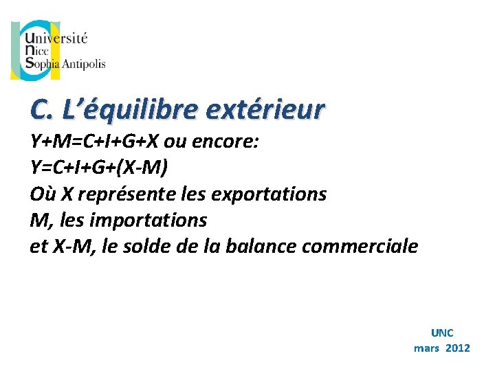 C. L’équilibre extérieur Y+M=C+I+G+X ou encore: Y=C+I+G+(X-M) Où X représente les exportations M, les