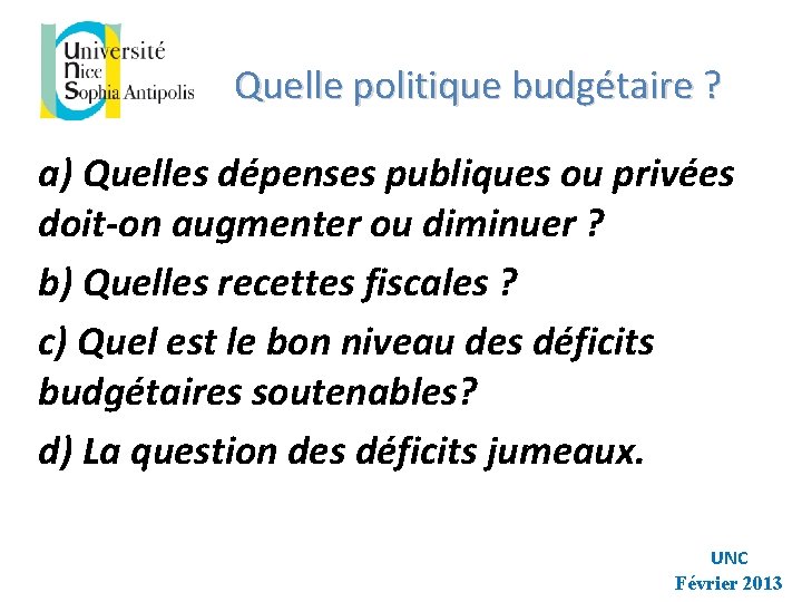 Quelle politique budgétaire ? a) Quelles dépenses publiques ou privées doit-on augmenter ou diminuer