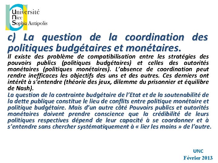 c) La question de la coordination des politiques budgétaires et monétaires. Il existe des