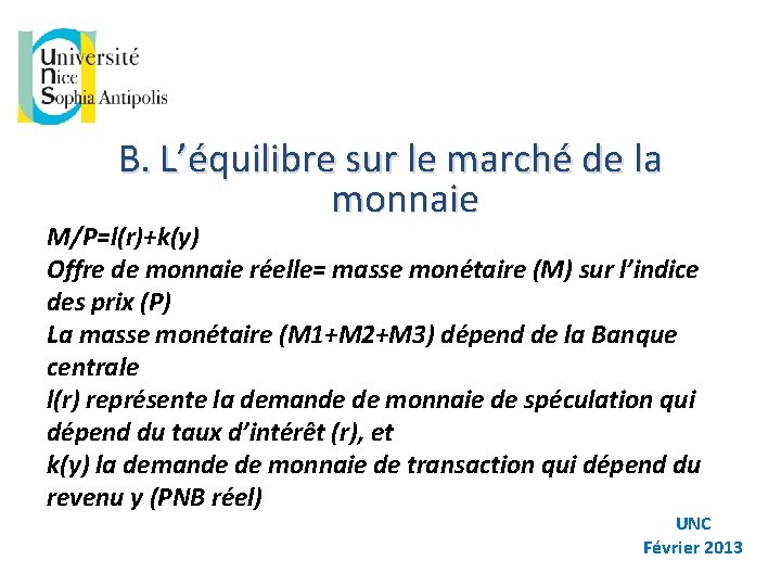 B. L’équilibre sur le marché de la monnaie M/P=l(r)+k(y) Offre de monnaie réelle= masse