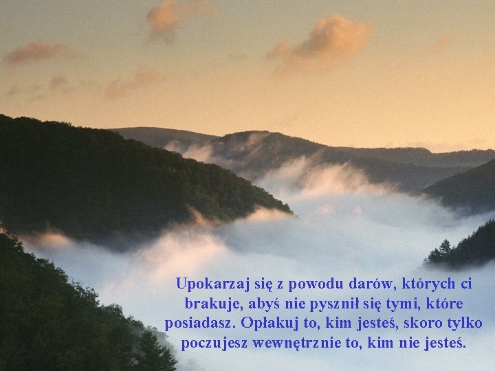 Upokarzaj się z powodu darów, których ci brakuje, abyś nie pysznił się tymi, które Upokarzaj się z powodu darów, których ci brakuje, abyś nie pysznił się tymi, które