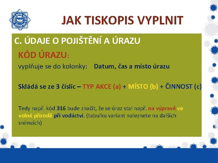 JAK TISKOPIS VYPLNIT C. ÚDAJE O POJIŠTĚNÍ A ÚRAZU KÓD ÚRAZU: vyplňuje se do