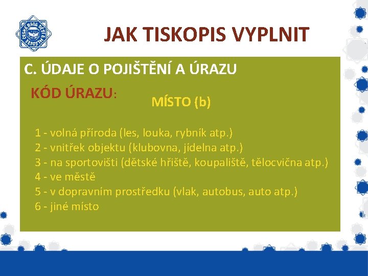 JAK TISKOPIS VYPLNIT C. ÚDAJE O POJIŠTĚNÍ A ÚRAZU KÓD ÚRAZU: MÍSTO (b) 1