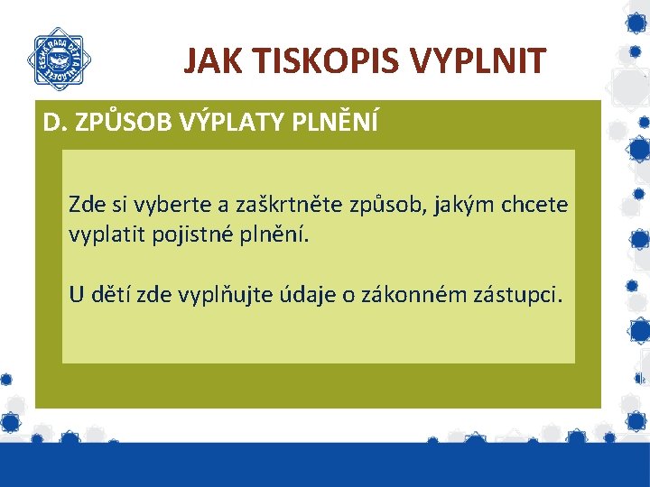 JAK TISKOPIS VYPLNIT D. ZPŮSOB VÝPLATY PLNĚNÍ Zde si vyberte a zaškrtněte způsob, jakým