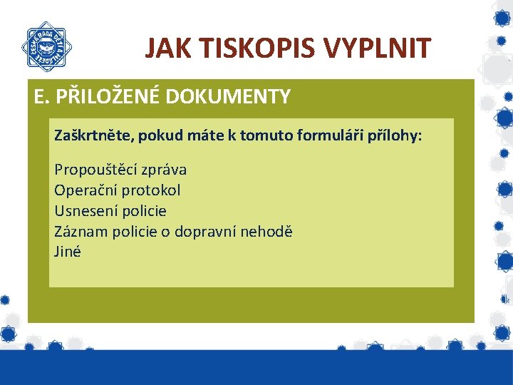 JAK TISKOPIS VYPLNIT E. PŘILOŽENÉ DOKUMENTY Zaškrtněte, pokud máte k tomuto formuláři přílohy: Propouštěcí