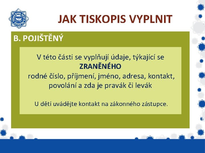 JAK TISKOPIS VYPLNIT B. POJIŠTĚNÝ V této části se vyplňují údaje, týkající se ZRANĚNÉHO