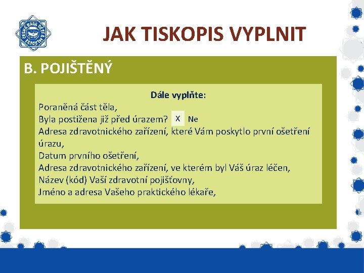 JAK TISKOPIS VYPLNIT B. POJIŠTĚNÝ Dále vyplňte: Poraněná část těla, Byla postižena již před