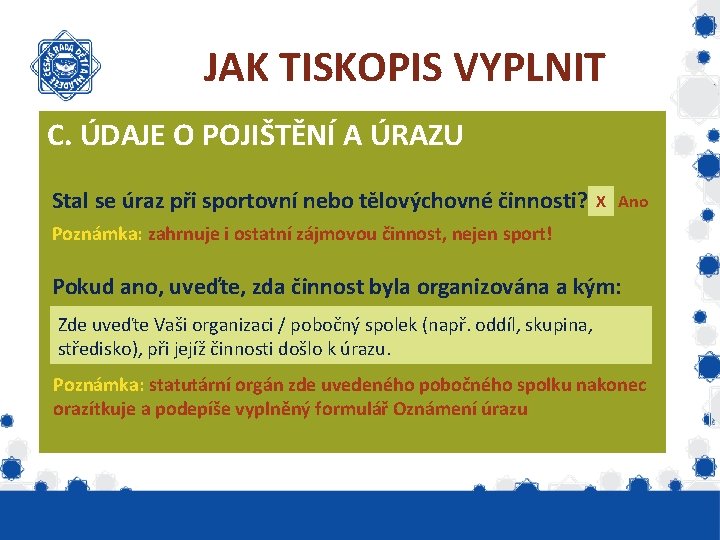 JAK TISKOPIS VYPLNIT C. ÚDAJE O POJIŠTĚNÍ A ÚRAZU Stal se úraz při sportovní