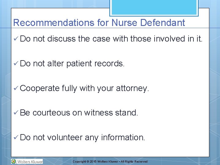 Recommendations for Nurse Defendant ü Do not discuss the case with those involved in