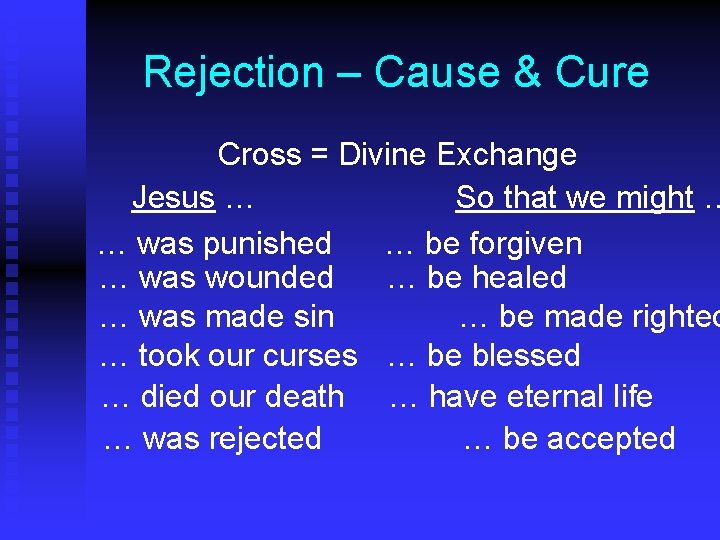 Rejection – Cause & Cure Cross = Divine Exchange Jesus … So that we