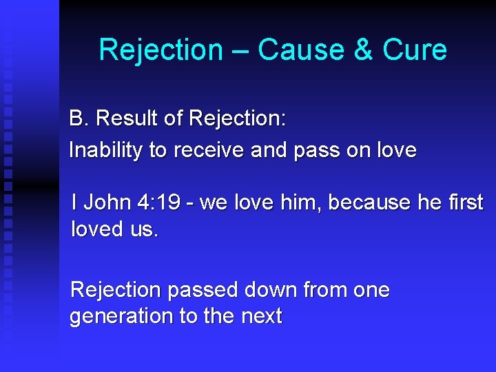 Rejection – Cause & Cure B. Result of Rejection: Inability to receive and pass