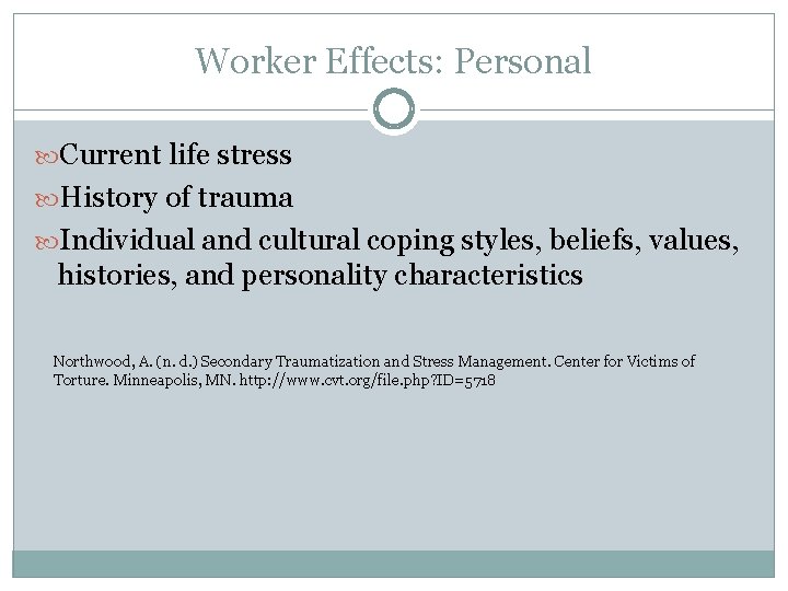 Worker Effects: Personal Current life stress History of trauma Individual and cultural coping styles,