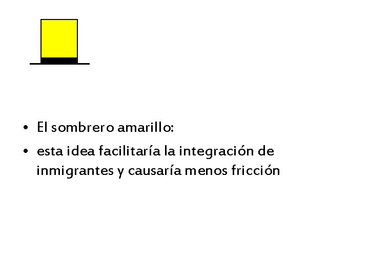  • El sombrero amarillo: • esta idea facilitaría la integración de inmigrantes y