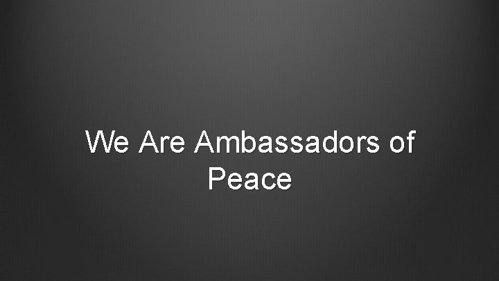 We Are Ambassadors of Peace 