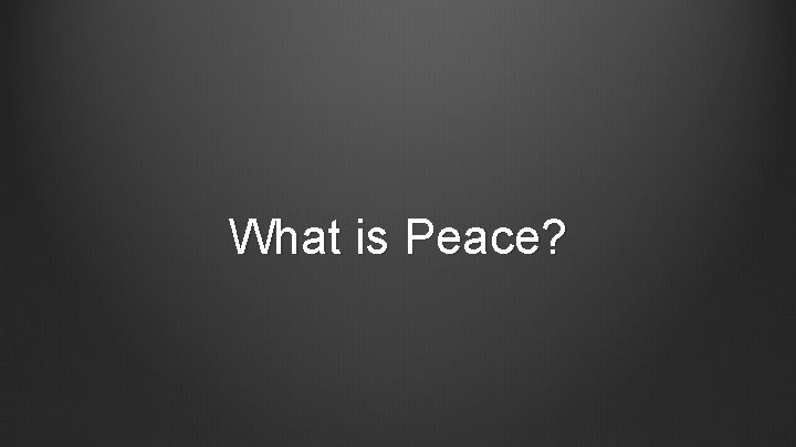 What is Peace? 