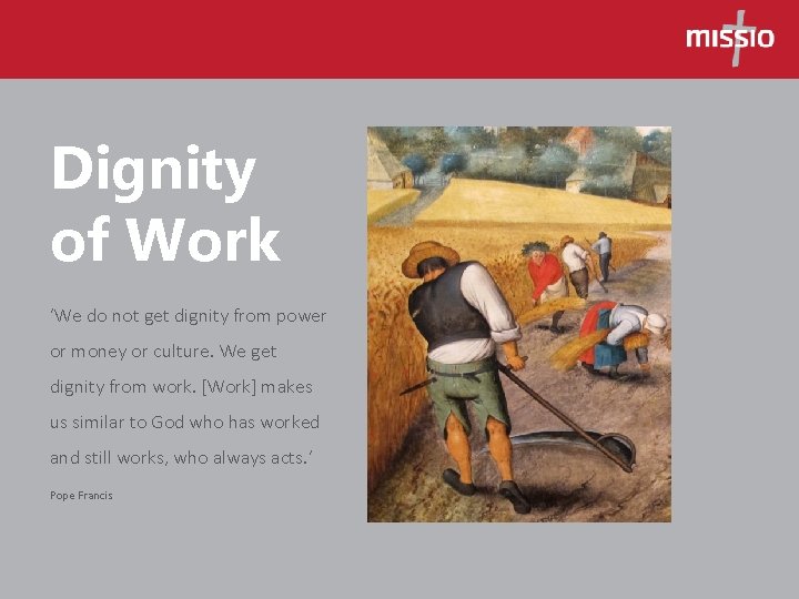 Dignity of Work ‘We do not get dignity from power or money or culture.