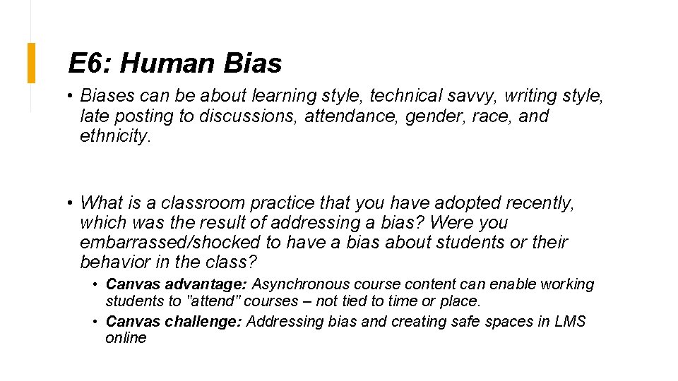 E 6: Human Bias • Biases can be about learning style, technical savvy, writing